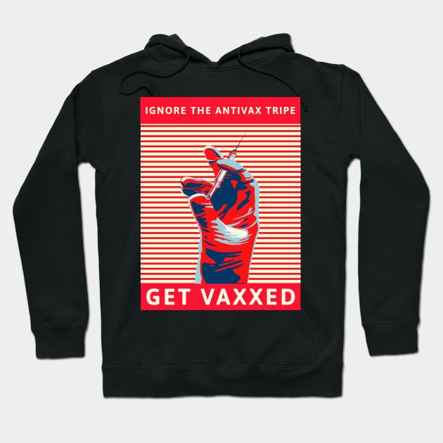 Ignore the AntiVax Tripe -- Get Vaxxed Hoodie by TJWDraws